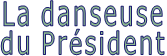 La danseuse du Président