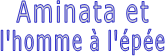 Aminata et l'homme à l'épée