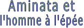 Aminata et l'homme à l'épée