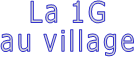 La 1G au village