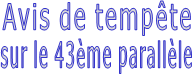 Avis de tempête sur le 43ème parallèle