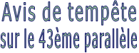 Avis de tempête sur le 43ème parallèle