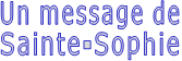 Un message de Sainte-Sophie