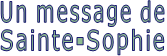 Un message de Sainte-Sophie
