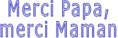 Merci Papa, merci Maman