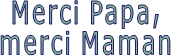 Merci Papa, merci Maman