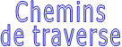 Chemins de traverse